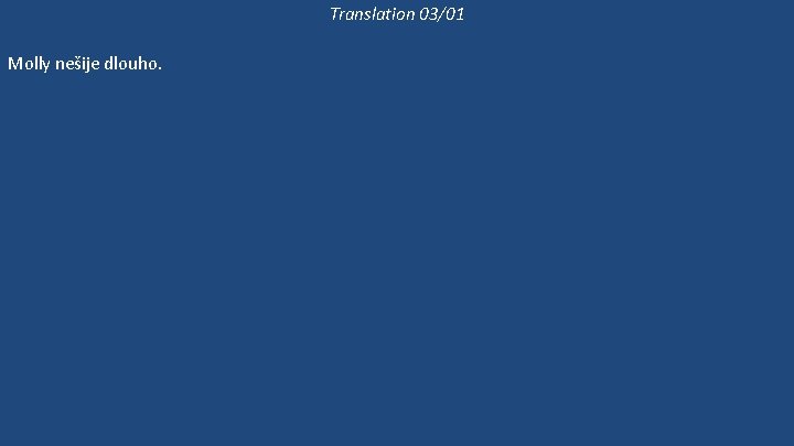 Translation 03/01 Molly nešije dlouho. Molly dlouho nic neušila. Molly ještě šije, ale Bethan