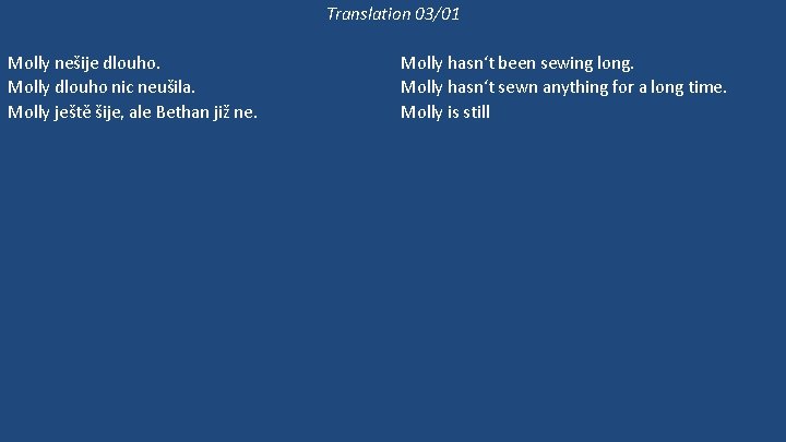 Translation 03/01 Molly nešije dlouho. Molly dlouho nic neušila. Molly ještě šije, ale Bethan