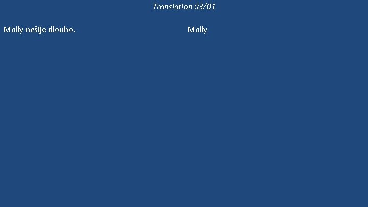 Translation 03/01 Molly nešije dlouho. Molly dlouho nic neušila. Molly ještě šije, ale Bethan