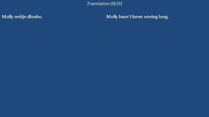 Translation 03/01 Molly nešije dlouho. Molly dlouho nic neušila. Molly ještě šije, ale Bethan