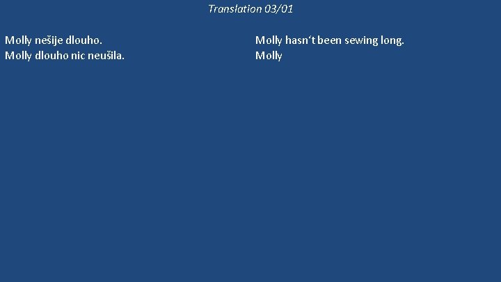 Translation 03/01 Molly nešije dlouho. Molly dlouho nic neušila. Molly ještě šije, ale Bethan