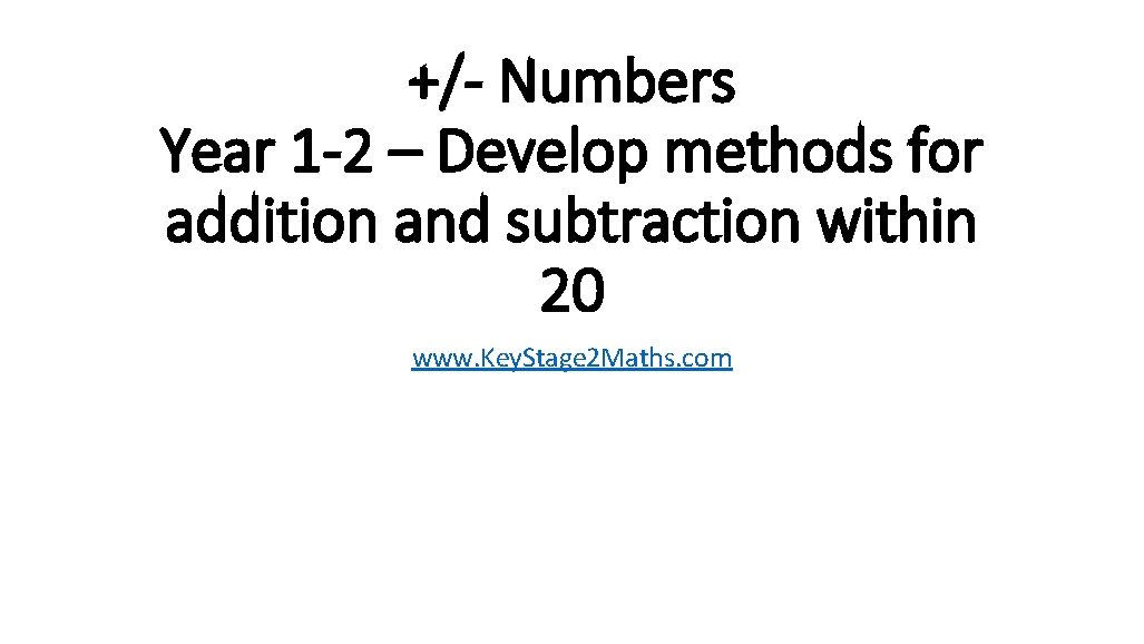 +/- Numbers Year 1 -2 – Develop methods for addition and subtraction within 20