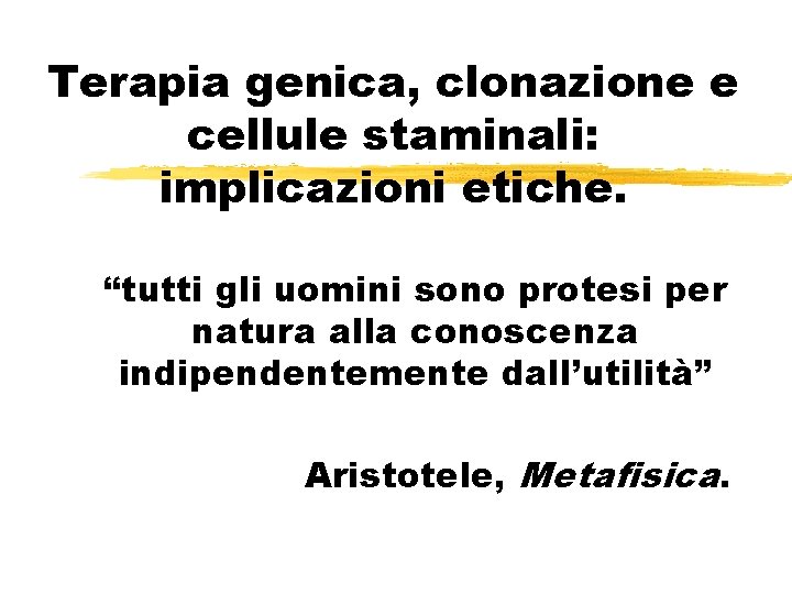 Terapia genica, clonazione e cellule staminali: implicazioni etiche. “tutti gli uomini sono protesi per