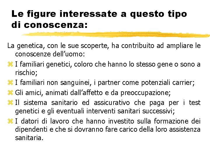 Le figure interessate a questo tipo di conoscenza: La genetica, con le sue scoperte,