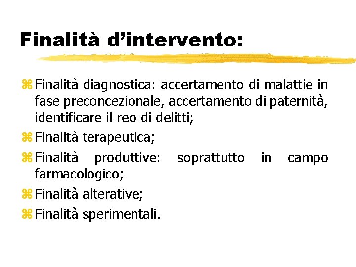 Finalità d’intervento: z Finalità diagnostica: accertamento di malattie in fase preconcezionale, accertamento di paternità,