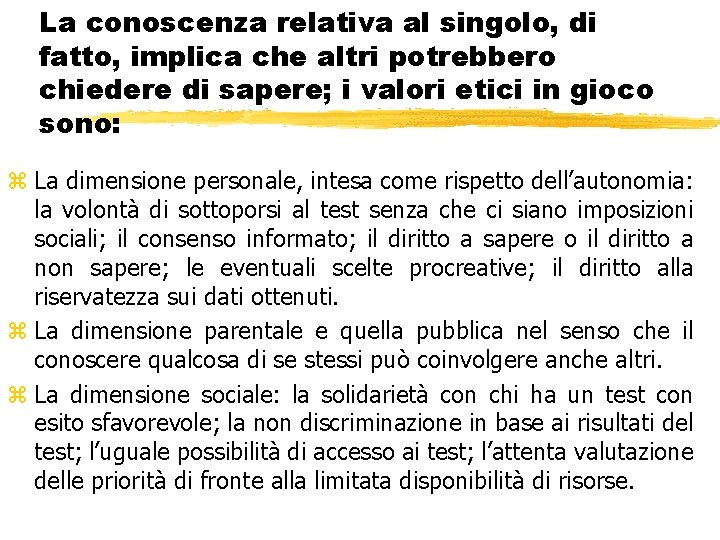 La conoscenza relativa al singolo, di fatto, implica che altri potrebbero chiedere di sapere;