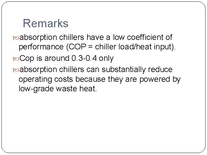 Remarks absorption chillers have a low coefficient of performance (COP = chiller load/heat input).