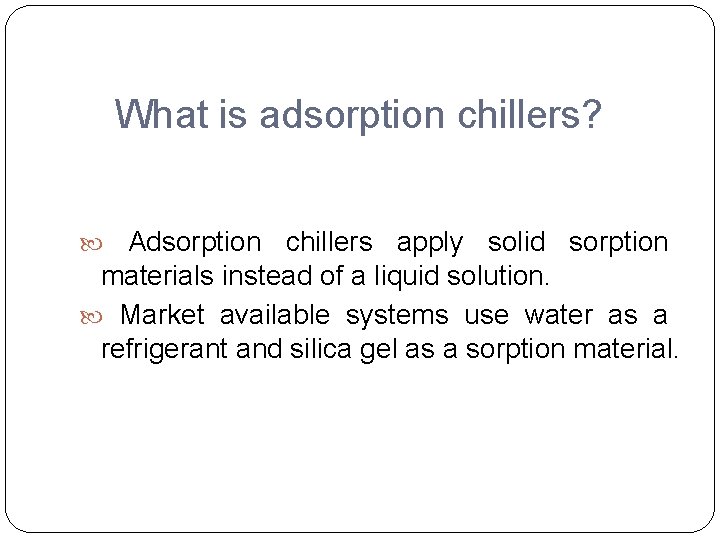 What is adsorption chillers? Adsorption chillers apply solid sorption materials instead of a liquid