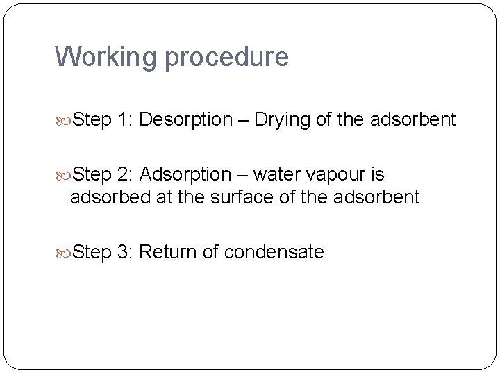 Working procedure Step 1: Desorption – Drying of the adsorbent Step 2: Adsorption –