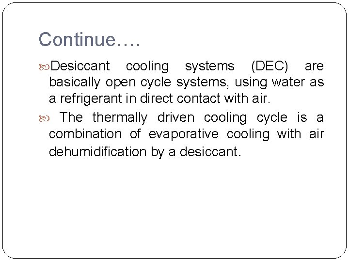 Continue…. Desiccant cooling systems (DEC) are basically open cycle systems, using water as a