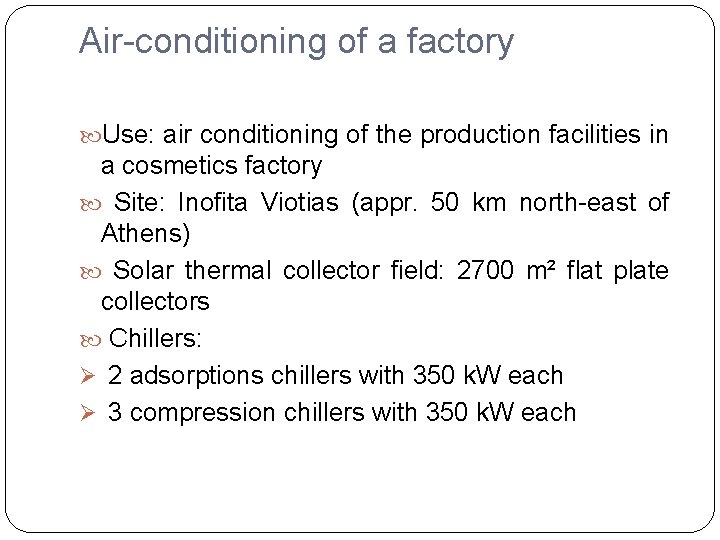 Air-conditioning of a factory Use: air conditioning of the production facilities in a cosmetics