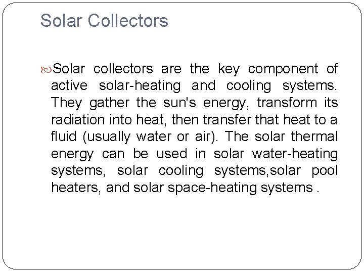 Solar Collectors Solar collectors are the key component of active solar-heating and cooling systems.