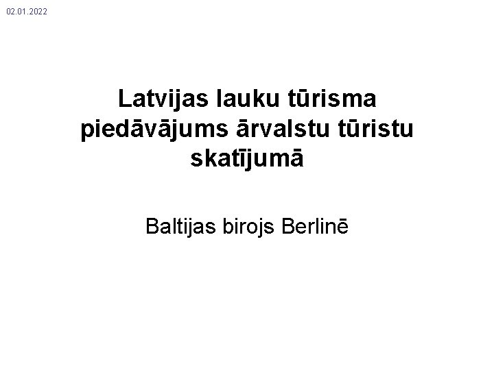 02. 01. 2022 Latvijas lauku tūrisma piedāvājums ārvalstu tūristu skatījumā Baltijas birojs Berlinē 