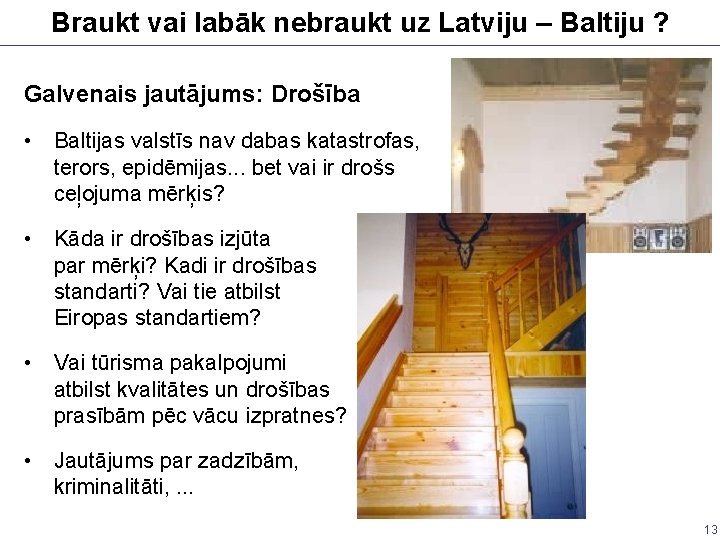 Braukt vai labāk nebraukt uz Latviju – Baltiju ? Galvenais jautājums: Drošība • Baltijas