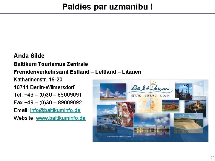 Paldies par uzmanibu ! Anda Šilde Baltikum Tourismus Zentrale Fremdenverkehrsamt Estland – Lettland –