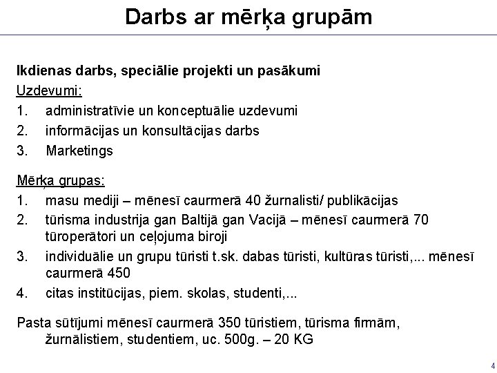 Darbs ar mērķa grupām Ikdienas darbs, speciālie projekti un pasākumi Uzdevumi: 1. administratīvie un