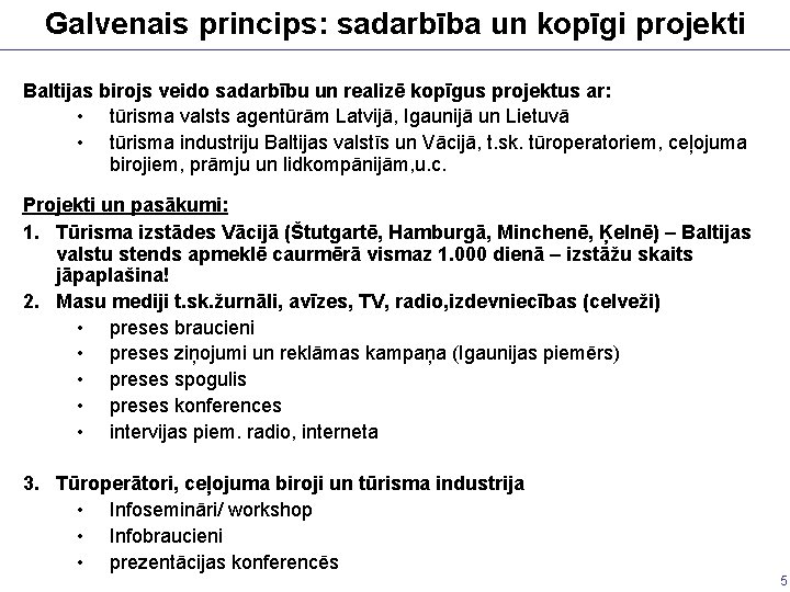 Galvenais princips: sadarbība un kopīgi projekti Baltijas birojs veido sadarbību un realizē kopīgus projektus