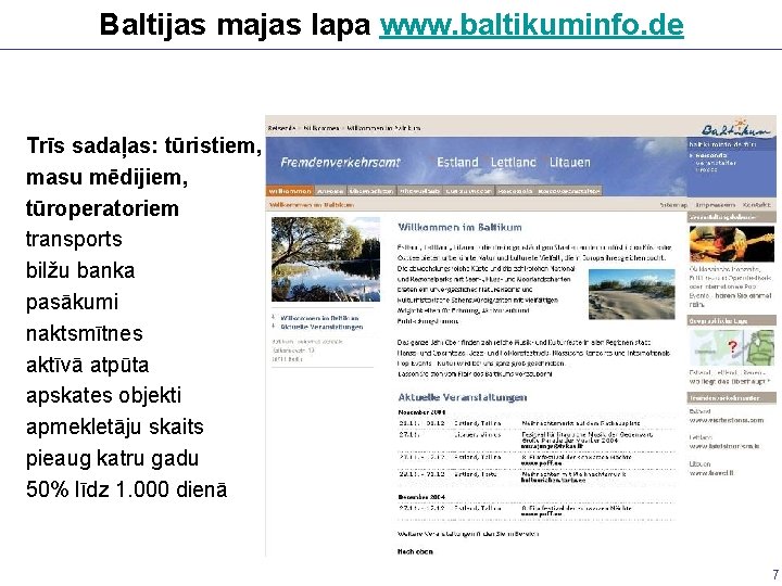 Baltijas majas lapa www. baltikuminfo. de Trīs sadaļas: tūristiem, masu mēdijiem, tūroperatoriem transports bilžu