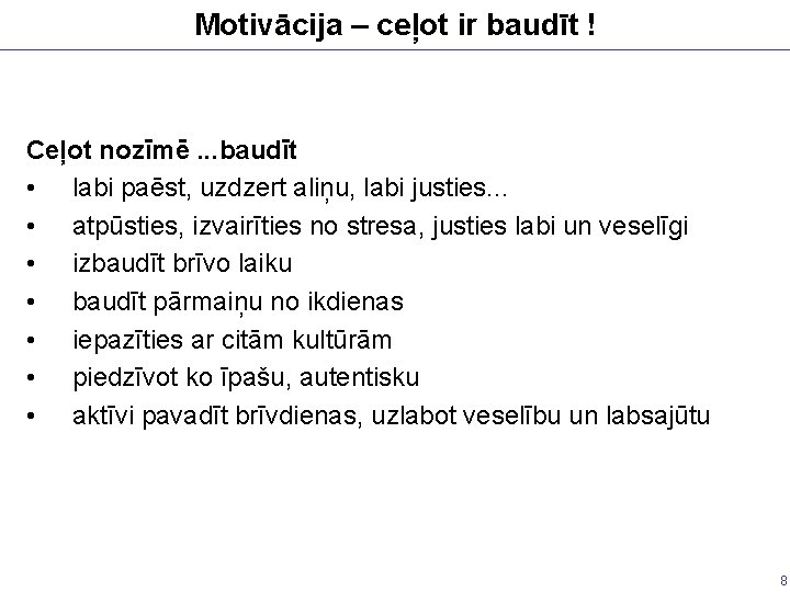 Motivācija – ceļot ir baudīt ! Ceļot nozīmē. . . baudīt • labi paēst,