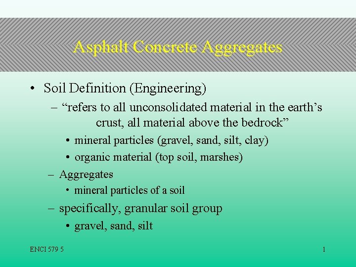 Asphalt Concrete Aggregates • Soil Definition (Engineering) – “refers to all unconsolidated material in