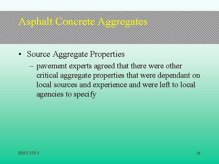 Asphalt Concrete Aggregates • Source Aggregate Properties – pavement experts agreed that there were
