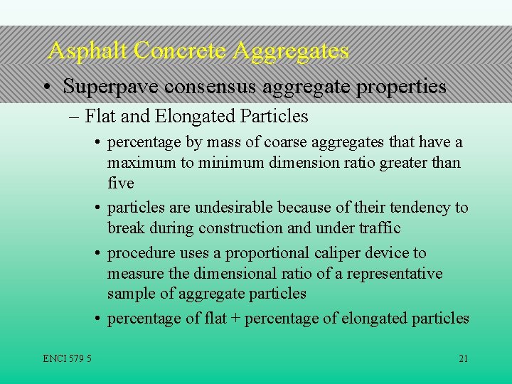 Asphalt Concrete Aggregates • Superpave consensus aggregate properties – Flat and Elongated Particles •