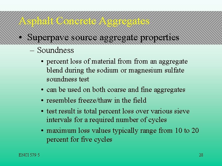 Asphalt Concrete Aggregates • Superpave source aggregate properties – Soundness • percent loss of