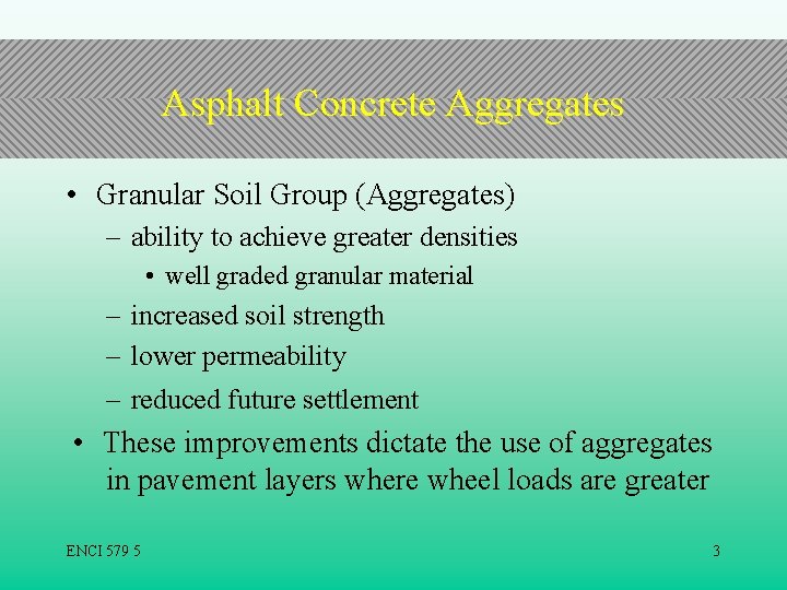 Asphalt Concrete Aggregates • Granular Soil Group (Aggregates) – ability to achieve greater densities