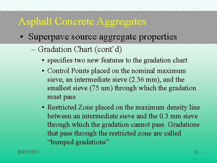Asphalt Concrete Aggregates • Superpave source aggregate properties – Gradation Chart (cont’d) • specifies