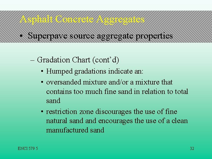 Asphalt Concrete Aggregates • Superpave source aggregate properties – Gradation Chart (cont’d) • Humped