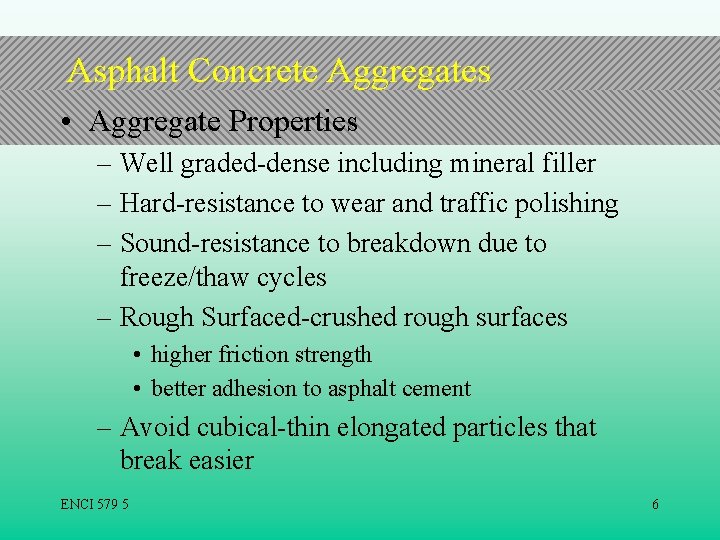 Asphalt Concrete Aggregates • Aggregate Properties – Well graded-dense including mineral filler – Hard-resistance