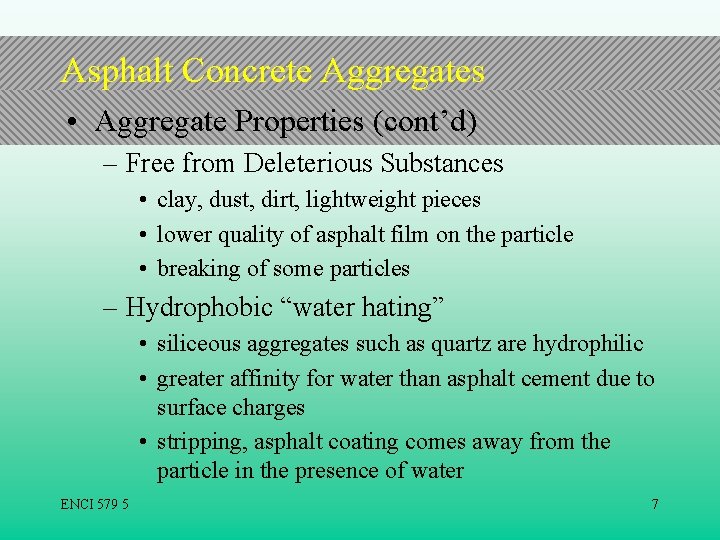 Asphalt Concrete Aggregates • Aggregate Properties (cont’d) – Free from Deleterious Substances • clay,