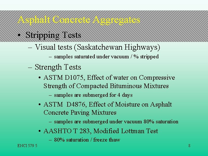 Asphalt Concrete Aggregates • Stripping Tests – Visual tests (Saskatchewan Highways) – samples saturated