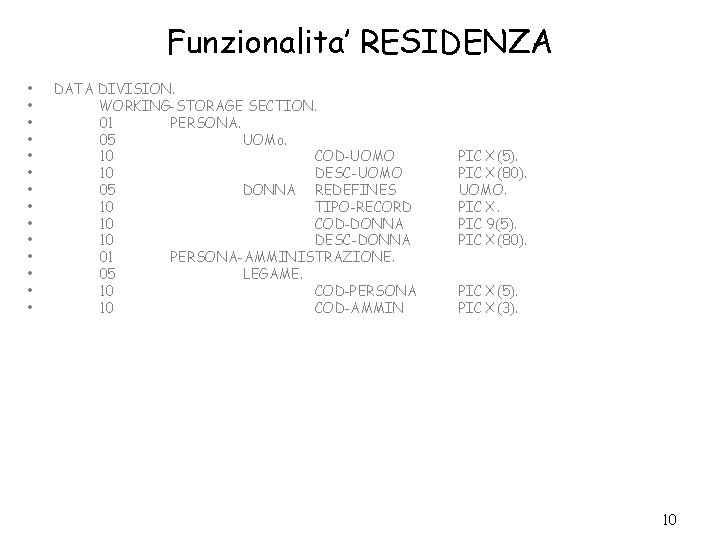 Funzionalita’ RESIDENZA • • • • DATA DIVISION. WORKING-STORAGE SECTION. 01 PERSONA. 05 UOMo.