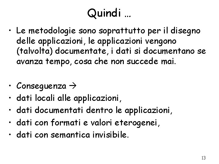 Quindi … • Le metodologie sono soprattutto per il disegno delle applicazioni, le applicazioni