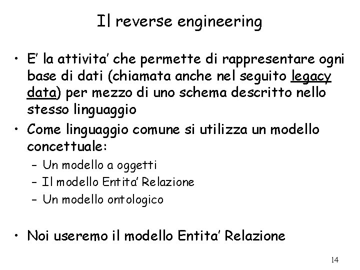 Il reverse engineering • E’ la attivita’ che permette di rappresentare ogni base di