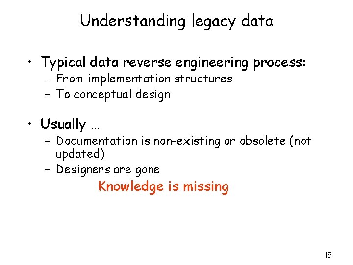 Understanding legacy data • Typical data reverse engineering process: – From implementation structures –