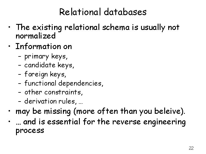 Relational databases • The existing relational schema is usually not normalized • Information on
