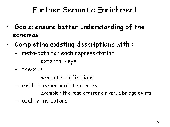 Further Semantic Enrichment • Goals: ensure better understanding of the schemas • Completing existing