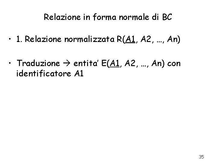 Relazione in forma normale di BC • 1. Relazione normalizzata R(A 1, A 2,