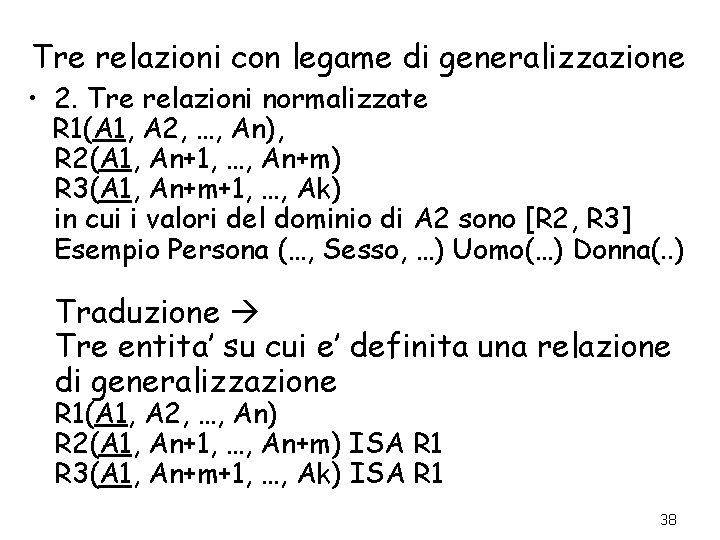 Tre relazioni con legame di generalizzazione • 2. Tre relazioni normalizzate R 1(A 1,