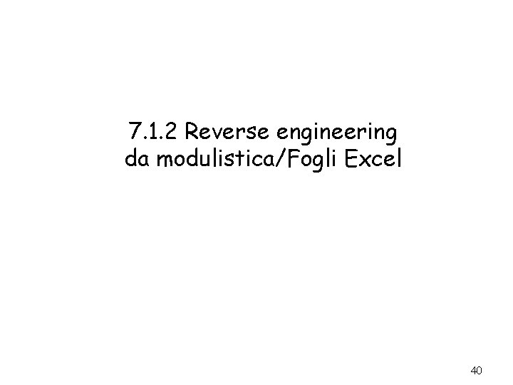 7. 1. 2 Reverse engineering da modulistica/Fogli Excel 40 