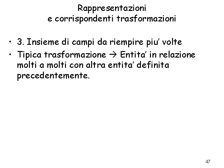 Rappresentazioni e corrispondenti trasformazioni • 3. Insieme di campi da riempire piu’ volte •