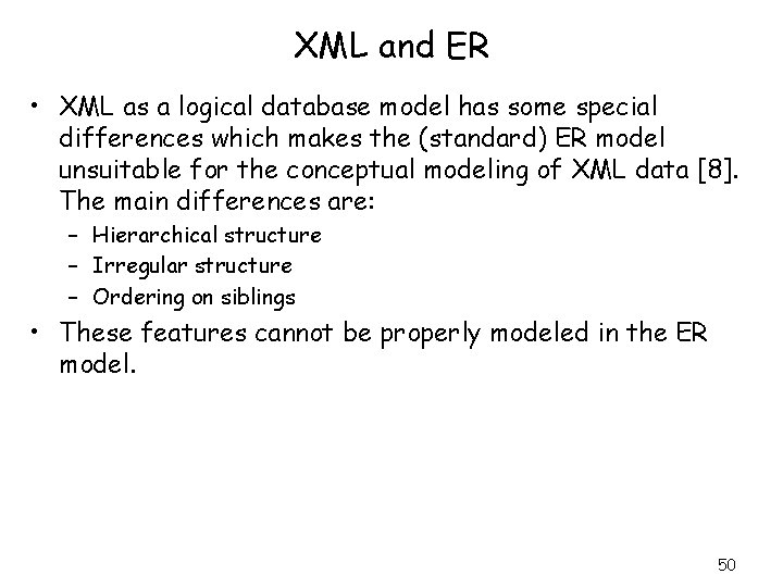 XML and ER • XML as a logical database model has some special differences