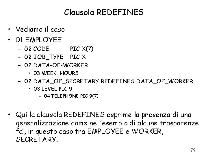 Clausola REDEFINES • Vediamo il caso • 01 EMPLOYEE – 02 CODE PIC X(7)