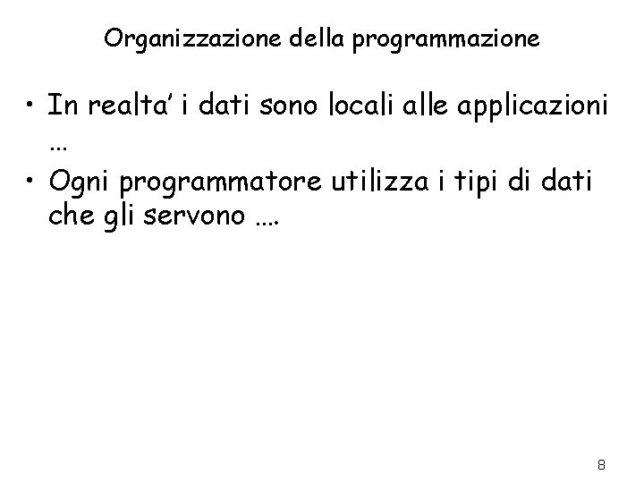 Organizzazione della programmazione • In realta’ i dati sono locali alle applicazioni … •