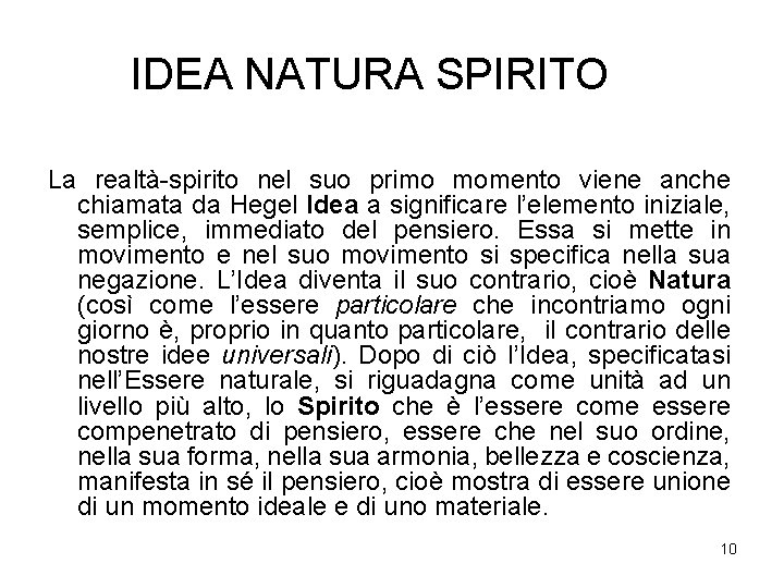 IDEA NATURA SPIRITO… La realtà-spirito nel suo primo momento viene anche chiamata da Hegel IDEA NATURA SPIRITO… La realtà-spirito nel suo primo momento viene anche chiamata da Hegel