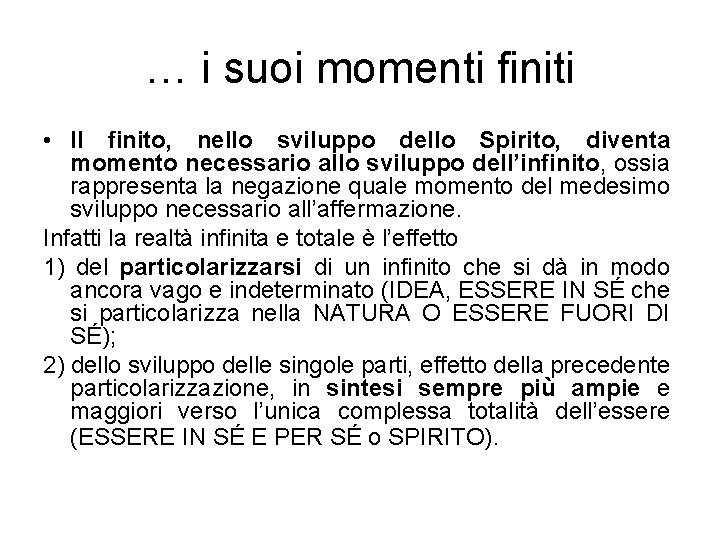 … i suoi momenti finiti • Il finito, nello sviluppo dello Spirito, diventa momento … i suoi momenti finiti • Il finito, nello sviluppo dello Spirito, diventa momento