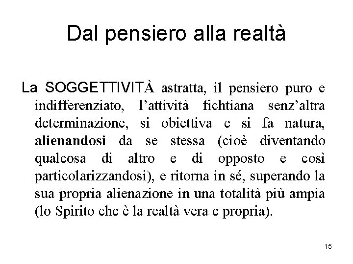 Dal pensiero alla realtà La SOGGETTIVITÀ astratta, il pensiero puro e indifferenziato, l’attività fichtiana Dal pensiero alla realtà La SOGGETTIVITÀ astratta, il pensiero puro e indifferenziato, l’attività fichtiana