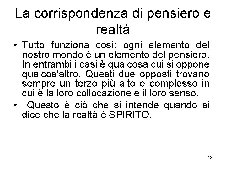 La corrispondenza di pensiero e realtà • Tutto funziona così: ogni elemento del nostro La corrispondenza di pensiero e realtà • Tutto funziona così: ogni elemento del nostro